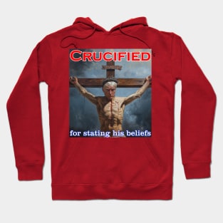 Donald Trump Crucified for his beliefs Hoodie